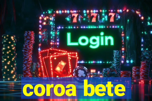 coroa bete