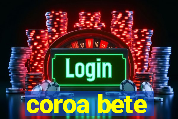 coroa bete