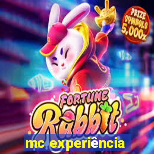 mc experiência