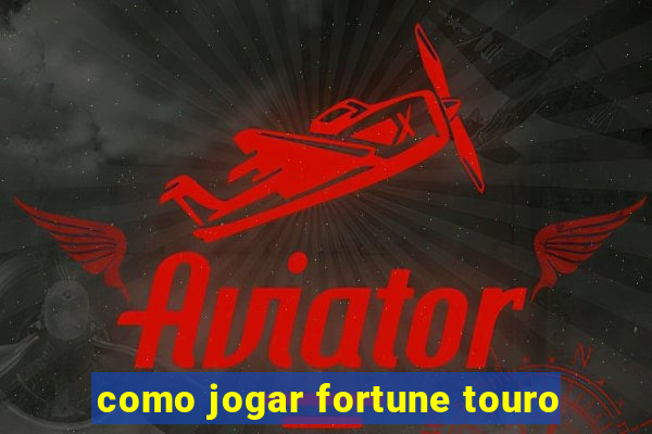 como jogar fortune touro