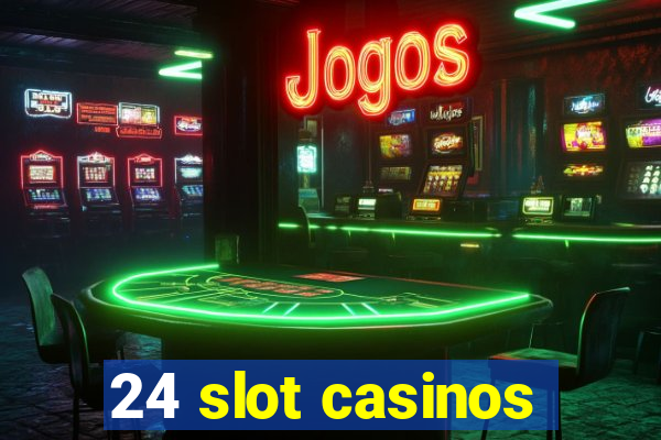 24 slot casinos