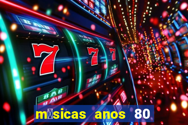 m煤sicas anos 80 90 discoteca