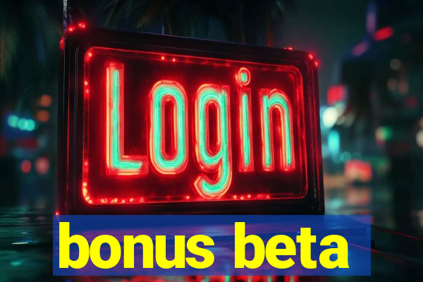 bonus beta