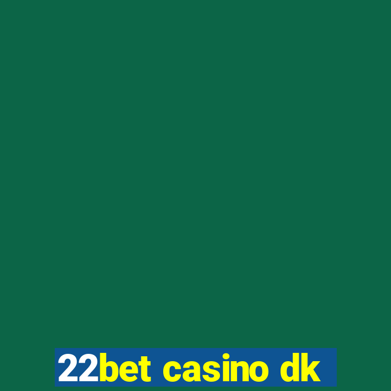 22bet casino dk