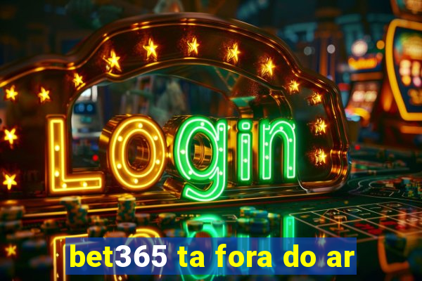 bet365 ta fora do ar