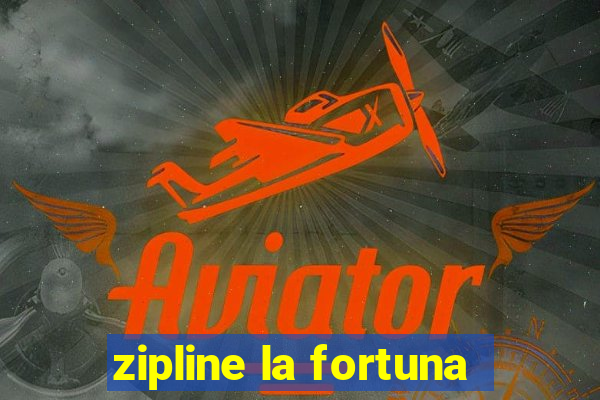 zipline la fortuna