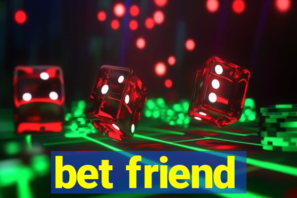 bet friend