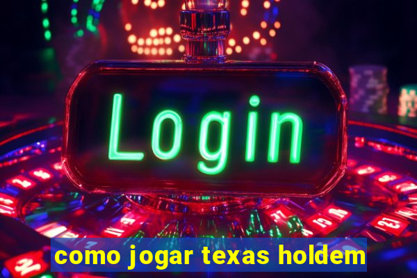 como jogar texas holdem