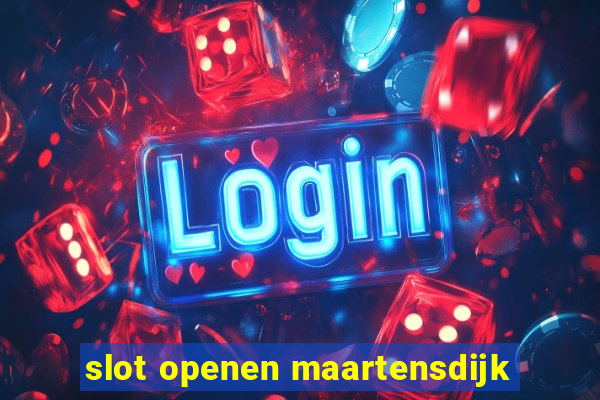 slot openen maartensdijk