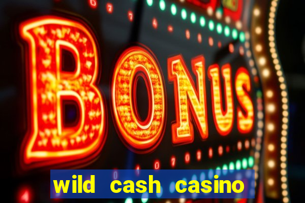 wild cash casino slots paga