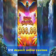 $10 deposit online casinos