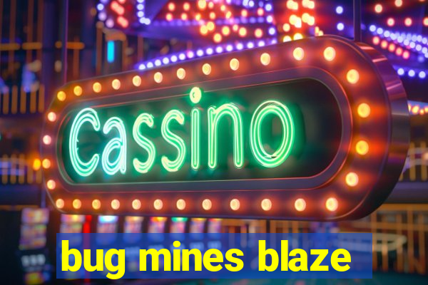 bug mines blaze