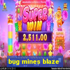 bug mines blaze