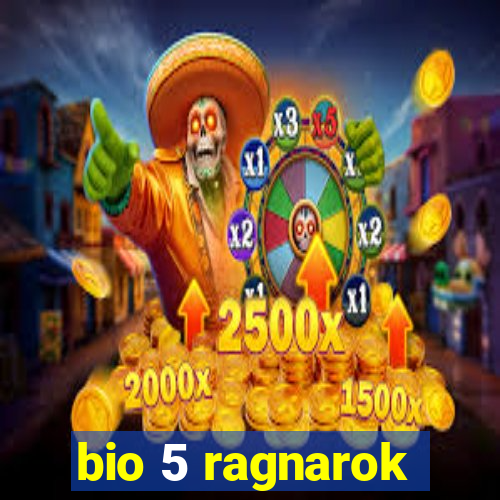 bio 5 ragnarok