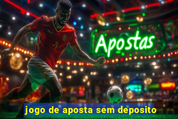 jogo de aposta sem deposito