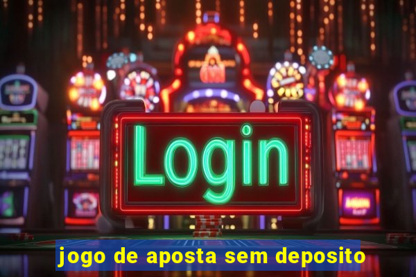 jogo de aposta sem deposito