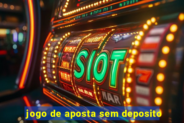 jogo de aposta sem deposito