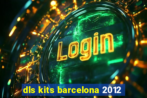 dls kits barcelona 2012