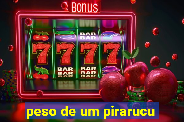 peso de um pirarucu