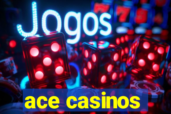 ace casinos