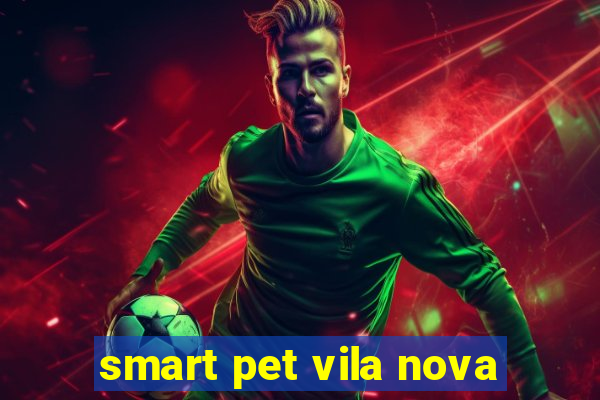 smart pet vila nova