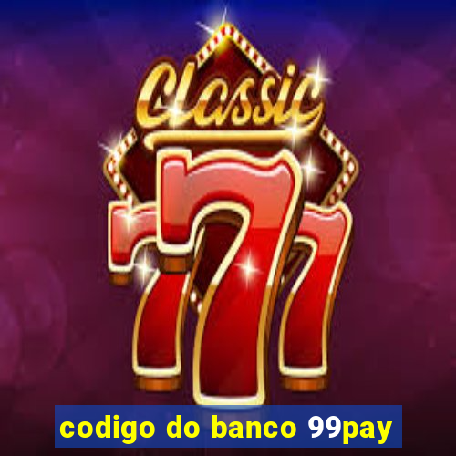 codigo do banco 99pay