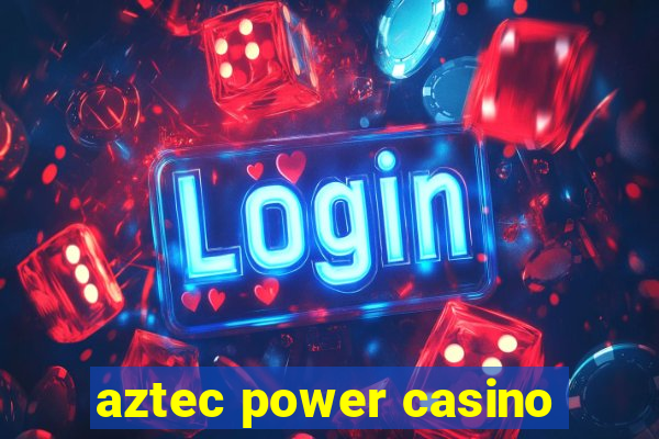 aztec power casino