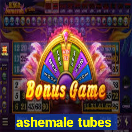 ashemale tubes