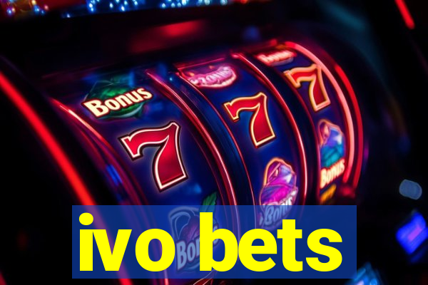 ivo bets