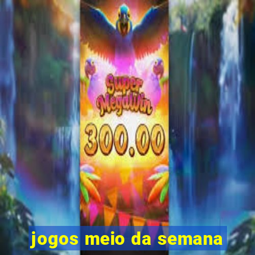 jogos meio da semana