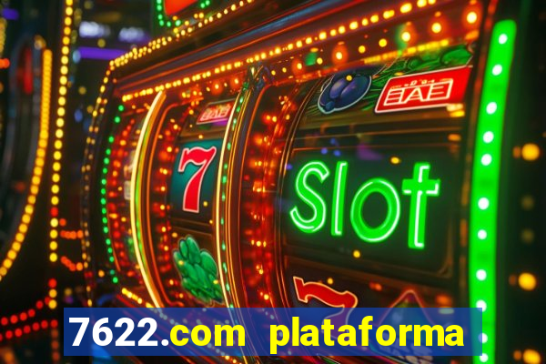 7622.com plataforma de jogos