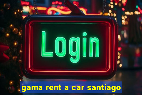 gama rent a car santiago