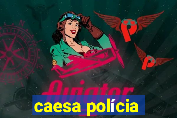 caesa polícia