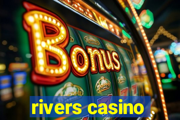 rivers casino