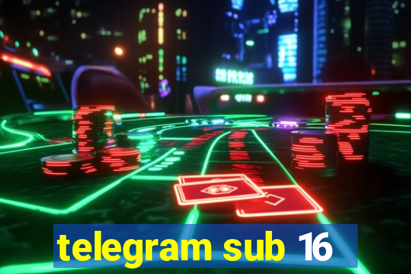 telegram sub 16