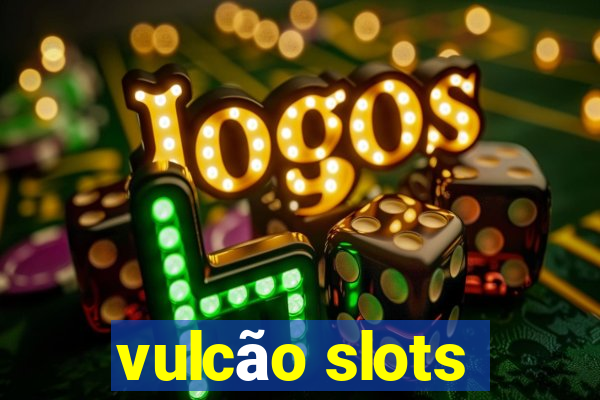 vulcão slots