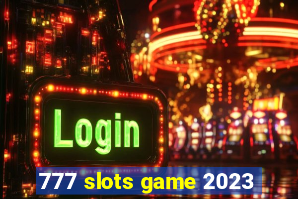 777 slots game 2023