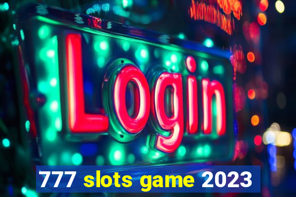 777 slots game 2023