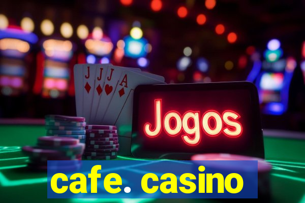 cafe. casino