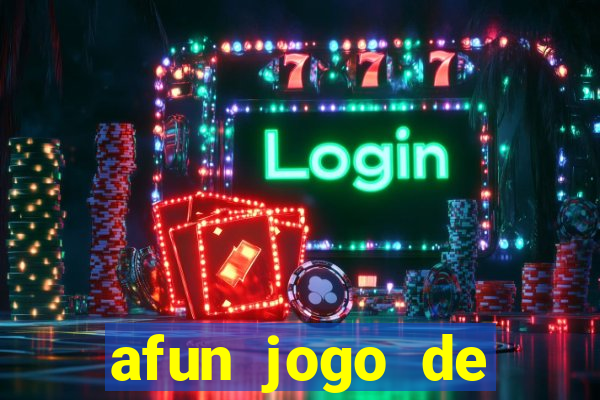 afun jogo de ganhar dinheiro