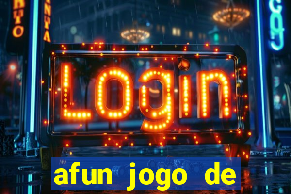 afun jogo de ganhar dinheiro