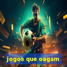 jogos que oagam