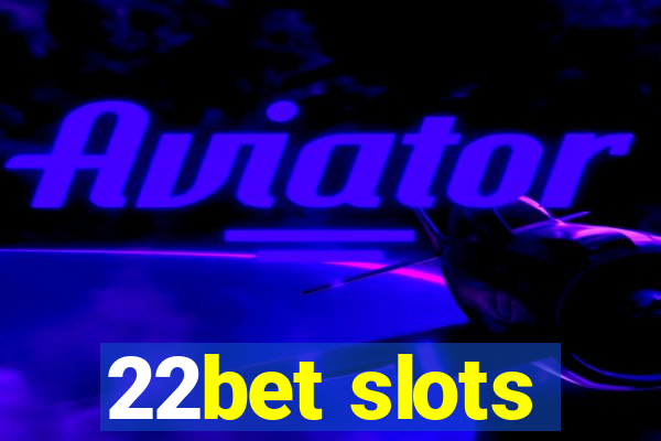 22bet slots