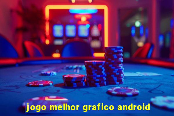 jogo melhor grafico android