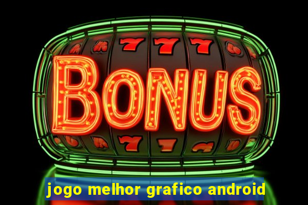 jogo melhor grafico android