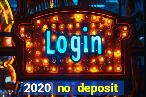 2020 no deposit casino bonus