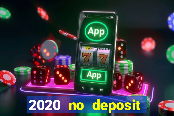 2020 no deposit casino bonus