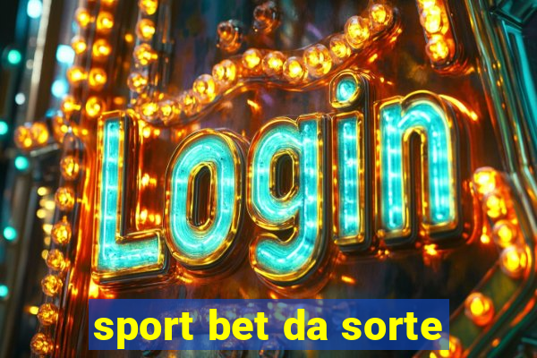 sport bet da sorte