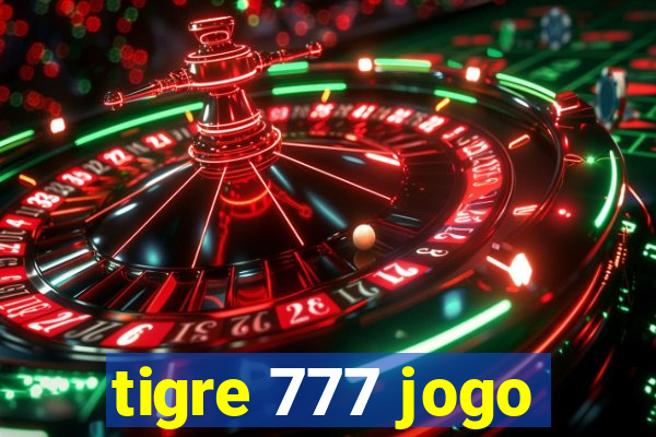 tigre 777 jogo