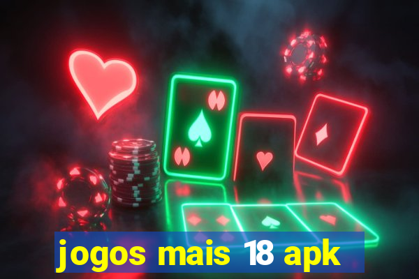 jogos mais 18 apk